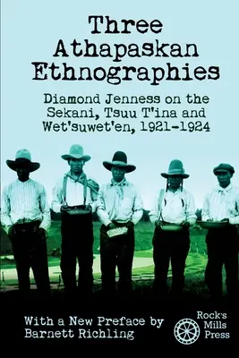 Trei etnografii Athapaskan: Diamond Jenness despre Sekani, Tsuu T'ina și Wet'suwet'en, 1921-1924 - Three Athapaskan Ethnographies: Diamond Jenness on the Sekani, Tsuu T'ina and Wet'suwet'en, 1921-1924