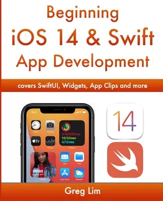 Începerea iOS 14 & Dezvoltarea aplicațiilor Swift: Dezvoltarea de aplicații iOS cu Xcode 12, Swift 5, SwiftUI, MLKit, ARKit și altele - Beginning iOS 14 & Swift App Development: Develop iOS Apps with Xcode 12, Swift 5, SwiftUI, MLKit, ARKit and more