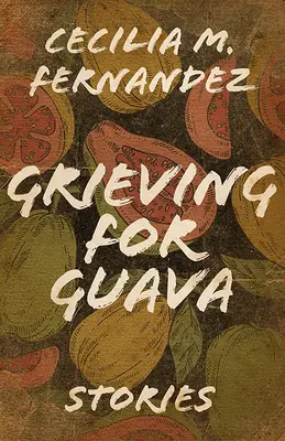 Grieving for Guava: Povestiri - Grieving for Guava: Stories