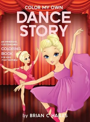 Colorează-mi propria poveste despre dans: O carte de colorat imersivă și personalizabilă pentru copii (That Rhymes!) - Color My Own Dance Story: An Immersive, Customizable Coloring Book for Kids (That Rhymes!)