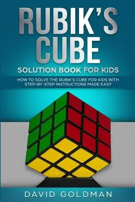 Rubiks Cube Solution Book For Kids: Cum să rezolvi cubul Rubik pentru copii cu instrucțiuni pas cu pas făcute ușor (color) - Rubiks Cube Solution Book For Kids: How to Solve the Rubik's Cube for Kids with Step-By-Step Instructions Made Easy (Color)