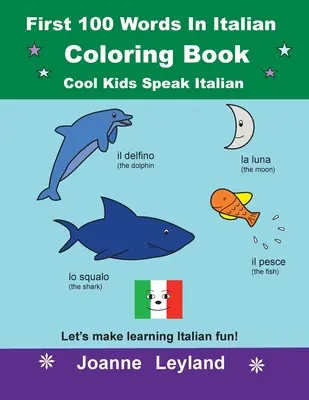 Primele 100 de cuvinte în italiană Carte de colorat Cool Kids Speak Italian: Să facem învățarea limbii italiene distractivă! - First 100 Words In Italian Coloring Book Cool Kids Speak Italian: Let's make learning Italian fun!