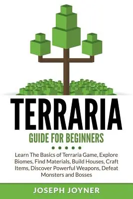 Ghid Terraria Pentru Începători: Învață elementele de bază ale jocului Terraria, explorează biomi, găsește materiale, construiește case, meșterește obiecte, descoperă o armă puternică - Terraria Guide For Beginners: Learn The Basics of Terraria Game, Explore Biomes, Find Materials, Build Houses, Craft Items, Discover Powerful Weapon