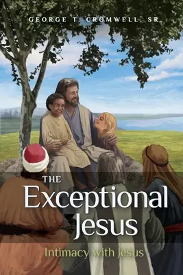 Isus Excepționalul: Intimitatea cu Isus - The Exceptional Jesus: Intimacy with Jesus