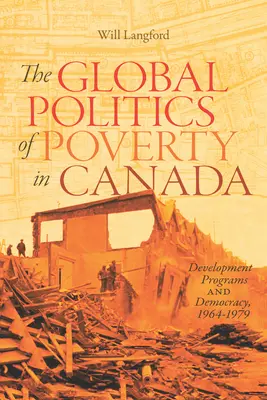 The Global Politics of Poverty in Canada, 7: Programe de dezvoltare și democrație, 1964-1979 - The Global Politics of Poverty in Canada, 7: Development Programs and Democracy, 1964-1979