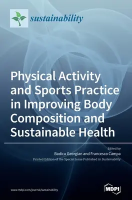Activitatea fizică și practica sportivă în îmbunătățirea compoziției corporale și a sănătății durabile - Physical Activity and Sports Practice in Improving Body Composition and Sustainable Health