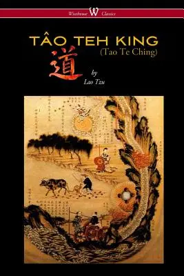 REGELE TO TEH (TAO TE CHING - Wisehouse Classics Edition) - THE TO TEH KING (TAO TE CHING - Wisehouse Classics Edition)