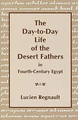 Viața de zi cu zi a Părinților deșertului în Egiptul secolului al IV-lea - The Day-To-Day Life of the Desert Fathers in Fourth-Century Egypt