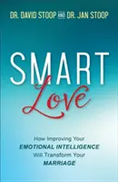 Dragoste inteligentă: Cum îmbunătățirea inteligenței tale emoționale îți va transforma căsnicia - Smart Love: How Improving Your Emotional Intelligence Will Transform Your Marriage