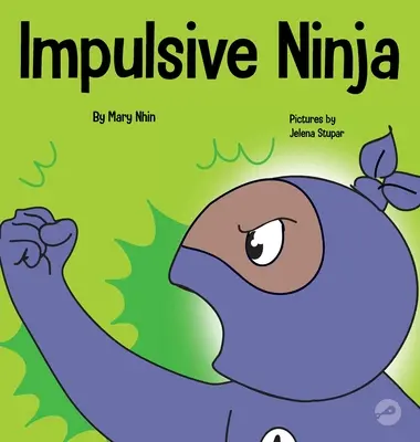 Ninja Impulsiv: O carte socială, emoțională pentru copii despre controlul impulsurilor pentru școală și acasă - Impulsive Ninja: A Social, Emotional Book For Kids About Impulse Control for School and Home