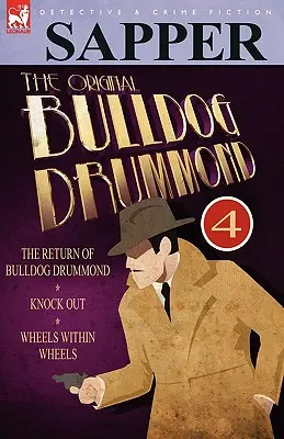 The Original Bulldog Drummond: 4-Reîntoarcerea lui Bulldog Drummond, Knock Out & Wheels Within Wheels - The Original Bulldog Drummond: 4-The Return of Bulldog Drummond, Knock Out & Wheels Within Wheels