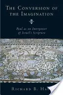 Convertirea imaginației: Pavel ca interpret al Scripturii lui Israel - The Conversion of the Imagination: Paul as Interpreter of Israel's Scripture
