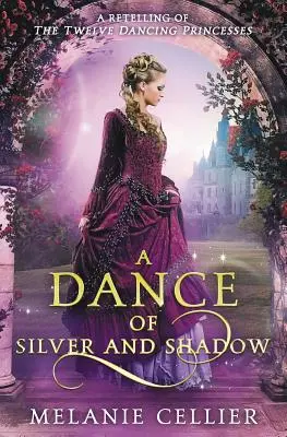 Un dans de argint și umbră: O repovestire a Celor douăsprezece prințese dansatoare - A Dance of Silver and Shadow: A Retelling of The Twelve Dancing Princesses