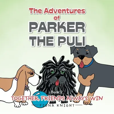 Aventurile lui Parker the Puli: Împreună prietenii înving întotdeauna - The Adventures of Parker the Puli: Together Friends Always Win