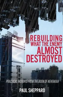 Reconstruirea a ceea ce inamicul aproape a distrus - Rebuilding What the Enemy Almost Destroyed