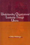 Înțelegerea leadership-ului organizațional prin Ubuntu - Understanding Organizational Leadership Through Ubuntu