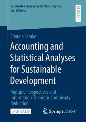 Contabilitate și analize statistice pentru dezvoltarea durabilă: Perspective multiple și reducerea complexității teoretice a informației - Accounting and Statistical Analyses for Sustainable Development: Multiple Perspectives and Information-Theoretic Complexity Reduction