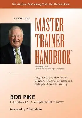 Manualul Master Trainer: Sfaturi, tactici și modalități de realizare a unei formări eficiente conduse de instructor și centrate pe participanți - Master Trainer Handbook: Tips, Tactics, and How-Tos for Delivering Effective Instructor-Led, Participant-Centered Training