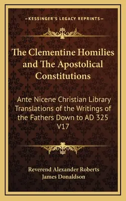 Omiliile Clementine și Constituțiile Apostolice: Ante Nicene Christian Library Translations of the Writings of the Fathers Down to Ad 325 V1 - The Clementine Homilies and the Apostolical Constitutions: Ante Nicene Christian Library Translations of the Writings of the Fathers Down to Ad 325 V1