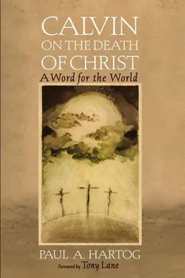 Calvin cu privire la moartea lui Hristos - Calvin on the Death of Christ