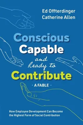 Conștient, capabil și gata să contribuie: O fabulă: Cum dezvoltarea angajaților poate deveni cea mai înaltă formă de contribuție socială - Conscious, Capable, and Ready to Contribute: A Fable: How Employee Development Can Become the Highest Form of Social Contribution