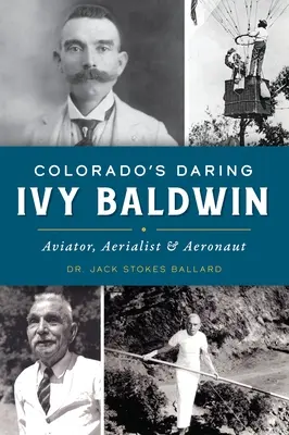 Îndrăzneața Ivy Baldwin din Colorado: Aviator, Aerialist și Aeronaut - Colorado's Daring Ivy Baldwin: Aviator, Aerialist and Aeronaut