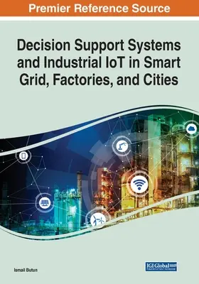 Sisteme de asistență pentru decizii și IoT industrial în rețelele, fabricile și orașele inteligente - Decision Support Systems and Industrial IoT in Smart Grid, Factories, and Cities