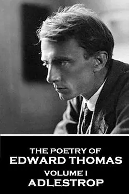 Poezia lui Edward Thomas: Volumul I - Adlestrop - The Poetry of Edward Thomas: Volume I - Adlestrop