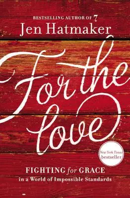 For the Love: Lupta pentru grație într-o lume a standardelor imposibile - For the Love: Fighting for Grace in a World of Impossible Standards