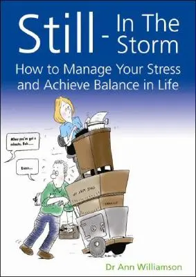 Pe loc în furtună: Cum să vă gestionați stresul și să atingeți echilibrul în viață - Still-In the Storm: How to Manage Your Stress and Achieve Balance in Life