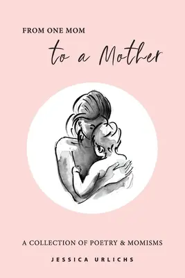 De la o mamă la o mamă: Poetry & Momisms - From One Mom to a Mother: Poetry & Momisms