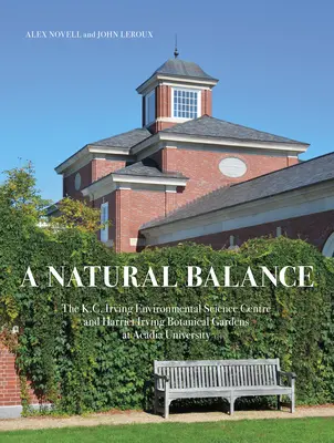 Un echilibru natural: Centrul de Științe ale Mediului K.C. Irving și Grădinile Botanice Harriet Irving de la Universitatea Acadia - A Natural Balance: The K.C. Irving Environmental Science Centre and Harriet Irving Botanical Gardens at Acadia University