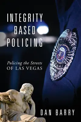 Integrity Based Policing: Poliția străzilor din Las Vegas - Integrity Based Policing: Policing the Streets of Las Vegas