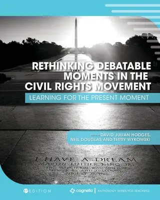 Regândirea momentelor discutabile din Mișcarea pentru drepturile civile (Rethinking Debatable Moments in the Civil Rights Movement): Învățare pentru momentul prezent - Rethinking Debatable Moments in the Civil Rights Movement: Learning for the Present Moment