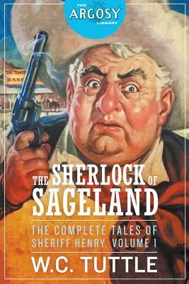 Sherlock of Sageland - Poveștile complete ale șerifului Henry, volumul 1 - The Sherlock of Sageland - The Complete Tales of Sheriff Henry, Volume 1