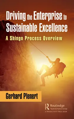 Conducerea întreprinderii către excelența durabilă: O prezentare generală a procesului Shingo - Driving the Enterprise to Sustainable Excellence: A Shingo Process Overview