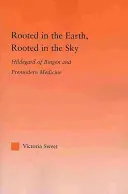 Înrădăcinat în pământ, înrădăcinat în cer: Hildegard de Bingen și medicina premodernă - Rooted in the Earth, Rooted in the Sky: Hildegard of Bingen and Premodern Medicine