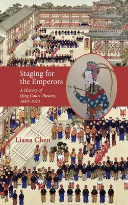 Punerea în scenă pentru împărați: O istorie a teatrului de curte Qing, 1683-1923 - Staging for the Emperors: A History of Qing Court Theatre, 1683-1923