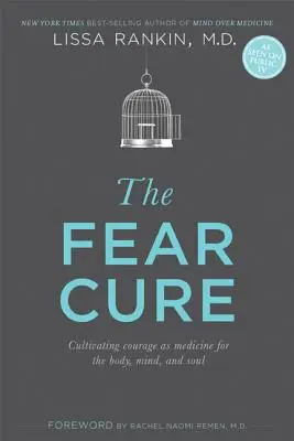 Leacul fricii: Cultivarea curajului ca medicament pentru trup, minte și suflet - The Fear Cure: Cultivating Courage as Medicine for the Body, Mind, and Soul