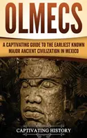 Olmecii: Un ghid captivant al celei mai vechi civilizații antice majore cunoscute din Mexic - Olmecs: A Captivating Guide to the Earliest Known Major Ancient Civilization in Mexico