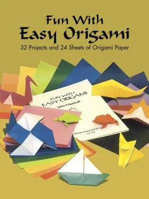 Distracție cu Origami ușor: 32 de proiecte și 24 de foi de hârtie Origami - Fun with Easy Origami: 32 Projects and 24 Sheets of Origami Paper