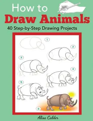 Cum să desenezi animale: 40 de proiecte de desenare pas cu pas - How to Draw Animals: 40 Step-by-Step Drawing Projects