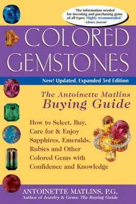 Pietre prețioase colorate 3/E: Ghidul de cumpărare al Antoinettei Matlin - Colored Gemstones 3/E: The Antoinette Matlin's Buying Guide