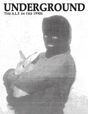 Underground: The Animal Liberation Front in the 1990s (Frontul pentru Eliberarea Animalelor în anii '90), Colecția de numere ale revistei A.L.F. Supporters Group - Underground: The Animal Liberation Front in the 1990s, Collected Issues of the A.L.F. Supporters Group Magazine