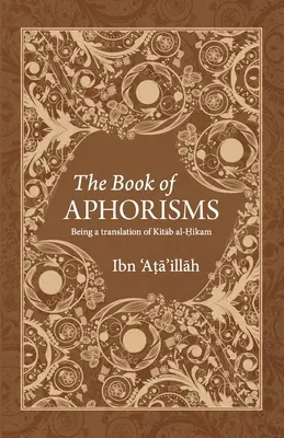 Cartea Aforismelor: Fiind o traducere a Kitab al-Hikam - The Book of Aphorisms: Being a translation of Kitab al-Hikam
