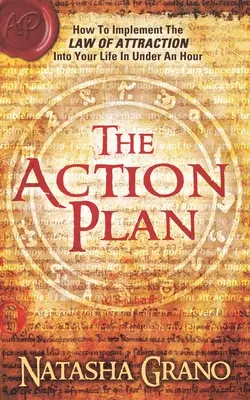Planul de acțiune: Cum să pui în aplicare legea atracției în viața ta în mai puțin de o oră - The Action Plan: How to Implement the Law of Attraction into Your Life in Under an Hour