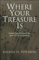 Unde este comoara ta: Psalmi care te cheamă de la sine la comunitate - Where Your Treasure Is: Psalms That Summon You from Self to Community
