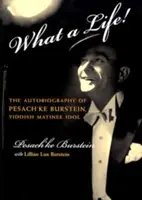 Ce viață! Vocea lui Pesach'ke Burstein, Idolul Matinalului Yiddish - What a Life!: The Voice of Pesach'ke Burstein, Yiddish Matinee Idol