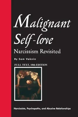 Iubirea de sine malignă: Narcisismul revizitat (TEXT INTEGRAL, ediția a 10-a) - Malignant Self-love: Narcissism Revisited (FULL TEXT, 10th edition)