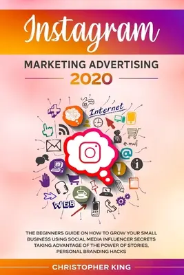 Instagram Marketing Publicitate 2020: Ghidul începătorilor despre cum să îți dezvolți mica afacere folosind secretele influencerilor din social media profitând de - Instagram Marketing Advertising 2020: The beginners guide on how to grow your small business using social media influencer secrets taking advantage of